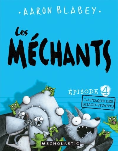 Les méchants T.04 - L'Attaque des Miaou-Vivants  | Blabey, Aaron