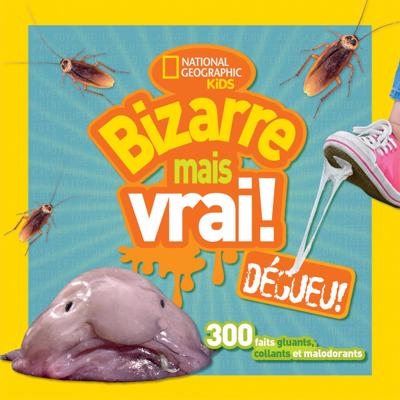 National geographic kids : Bizarre mais vrai! - Dégueu!  | 