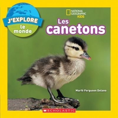 National geographic kids : J'explore le monde - Les canetons | Ferguson Delano, Marfe