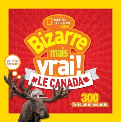 National geographic kids : Bizarre mais vrai! - Le Canada  | 