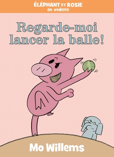Éléphant et Rosie - Regarde-moi lancer la balle!  | Willems, Mo