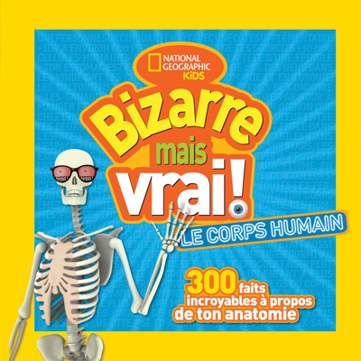 National geographic kids : Bizarre mais vrai! - Le corps humain  | National Geographic Kids