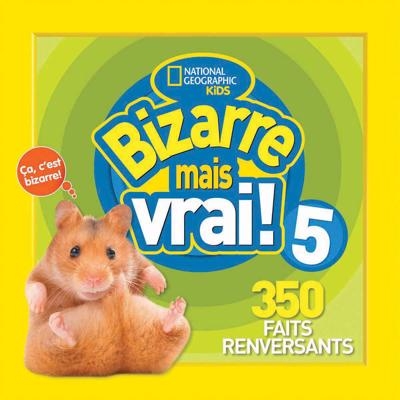 Bizarre mais vrai! T.05 - 350 faits renversants | National Geographic Kids