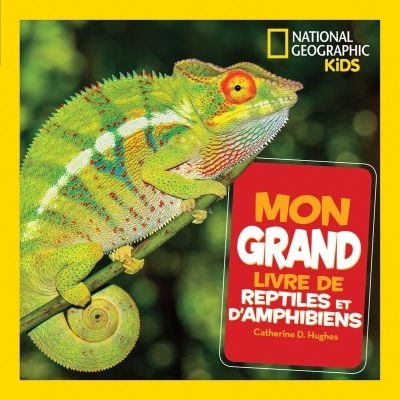 Mon grand livre de reptiles et d'amphibiens  | Hughes, Catherine D.