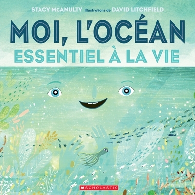 Moi, l'océan : Essentiel à la vie | Stacy Mcanulty