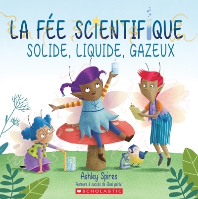  La Fée scientifique : solide, liquide, gazeux | Spires, Ashley
