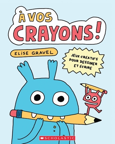 À vos crayons! | Gravel, Élise