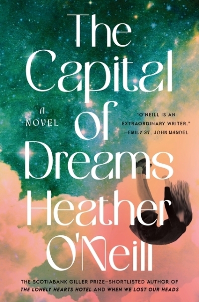 The Capital of Dreams | O'Neill, Heather (Auteur)