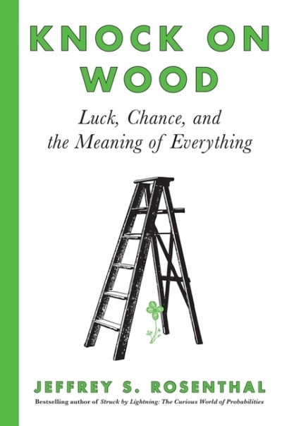 Knock on Wood : Luck, Chance, and the Meaning of Everything | Rosenthal, Jeffrey S. (Auteur)