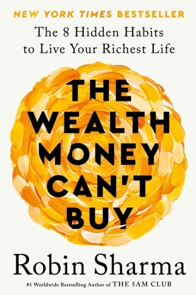 The Wealth Money Can't Buy : The 8 Hidden Habits to Live Your Richest Life | Sharma, Robin (Auteur)