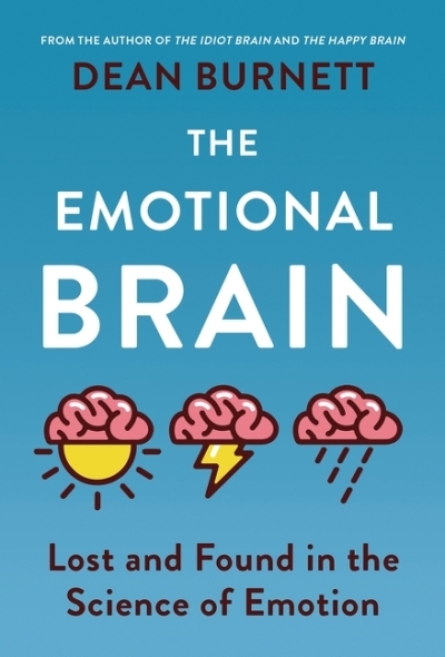 The Emotional Brain : Lost and Found in the Science of Emotion | Burnett, Dean (Auteur)