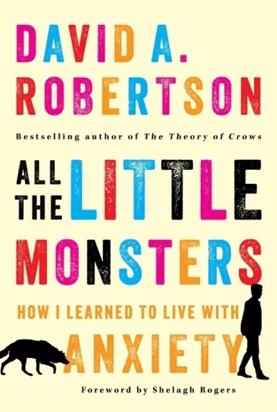 All the Little Monsters : How I Learned to Live with Anxiety | Robertson, David A. (Auteur)