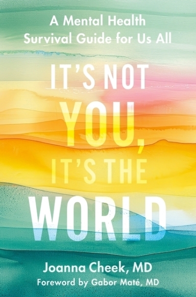 It's Not You, It's the World : A Mental Health Survival Guide for Us All | Cheek, Joanna (Auteur)