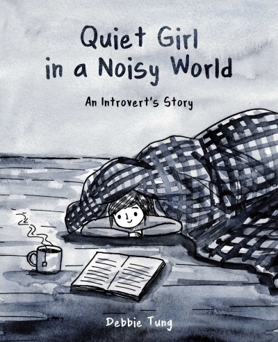 Quiet Girl in a Noisy World : An Introvert's Story | Tung, Debbie