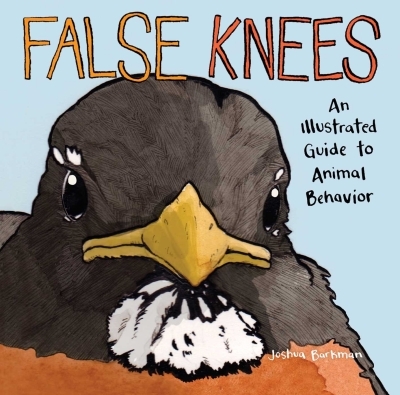 False Knees : An Illustrated Guide to Animal Behavior | Barkman, Joshua