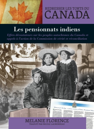 pensionnats indiens : Effets dévastateurs sur les peuples autochtones du Canada et appels à l’action de la Commission de vérité et réconciliation (Les) | Florence, Melanie (Auteur)