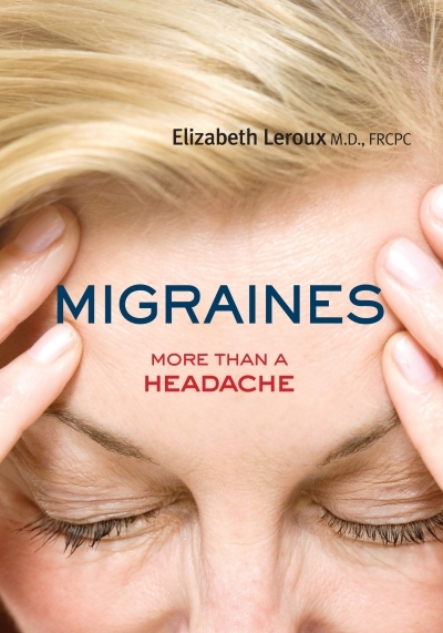 Migraines : More than a Headache | Leroux, Dr. Elizabeth (Auteur)