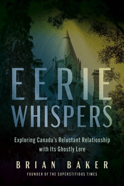NUM - Eerie Whispers : Exploring Canada's Reluctant Relationship with its Ghostly Lore (EPUB) | Baker, Brian (Auteur)
