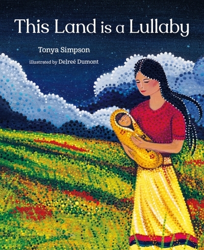 This Land Is a Lullaby | Simpson, Tonya (Auteur) | Dumont, Delreé (Illustrateur)