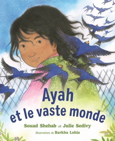 Ayah et le vaste monde | Shehab, Souad (Auteur) | Sedivy, Julie (Auteur) | Lohia, Barkha (Illustrateur)