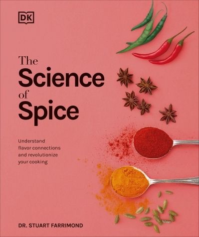 The Science of Spice : Understand Flavor Connections and Revolutionize Your Cooking | Farrimond, Stuart (Auteur)