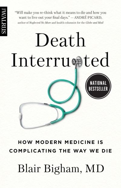 Death Interrupted : How Modern Medicine Is Complicating the Way We Die | Bigham, Blair (Auteur)