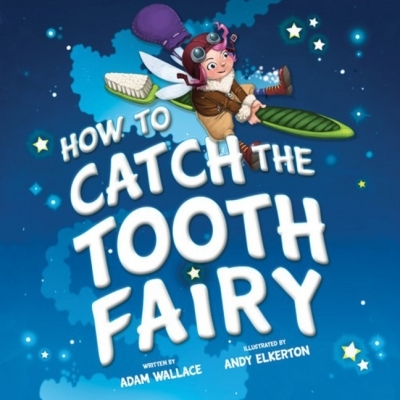 How to Catch the Tooth Fairy | Wallace, Adam (Auteur) | Elkerton, Andy (Illustrateur)