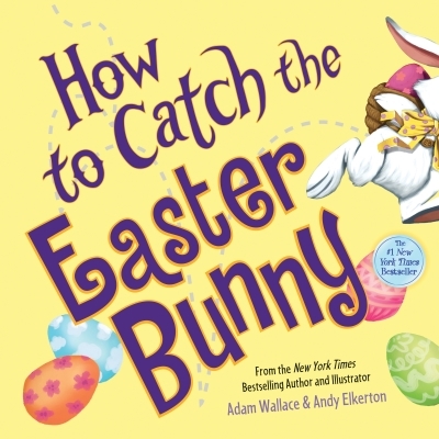 How to Catch the Easter Bunny | Wallace, Adam (Auteur) | Elkerton, Andy (Illustrateur)