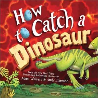 How to Catch a Dinosaur | Wallace, Adam (Auteur) | Elkerton, Andy (Illustrateur)