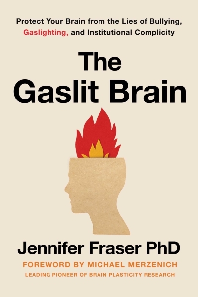 Gaslit Brain : Protect Your Brain from the Lies of Bullying, Gaslighting, and Institutional Complicity | Fraser, Jennifer (Auteur)
