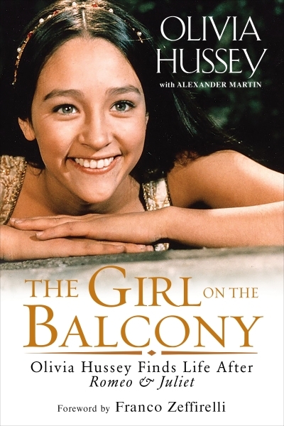 The Girl on the Balcony : Olivia Hussey Finds Life after Romeo and Juliet | Hussey, Olivia (Auteur)