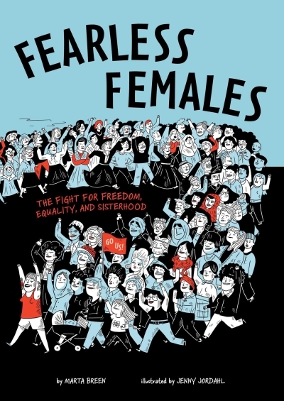 Fearless Females : The Fight for Freedom, Equality, and Sisterhood | Breen, Marta (Auteur) | Jordahl, Jenny (Illustrateur)