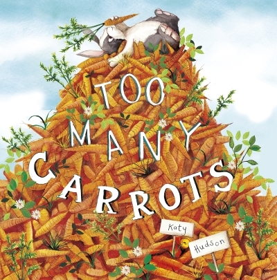 Too Many Carrots | Hudson, Katy (Auteur) | Hudson, Katy (Illustrateur)