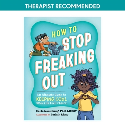 How to Stop Freaking Out : The Ultimate Guide to Keeping Cool When Life Feels Chaotic | Naumburg, Carla (Auteur) | Rizzo, Letizia (Illustrateur)