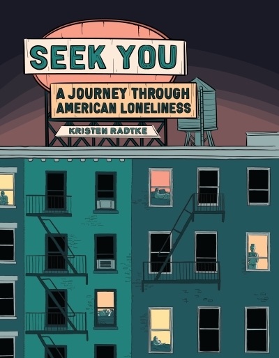 Seek You : A Journey Through American Loneliness | Radtke, Kristen