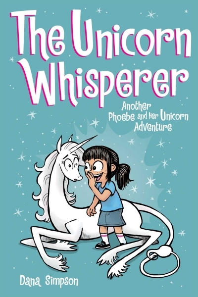 The Unicorn Whisperer : Another Phoebe and Her Unicorn Adventure | Simpson, Dana (Auteur)