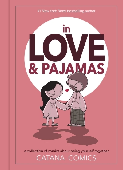 In Love &amp; Pajamas : A Collection of Comics about Being Yourself Together | Chetwynd, Catana