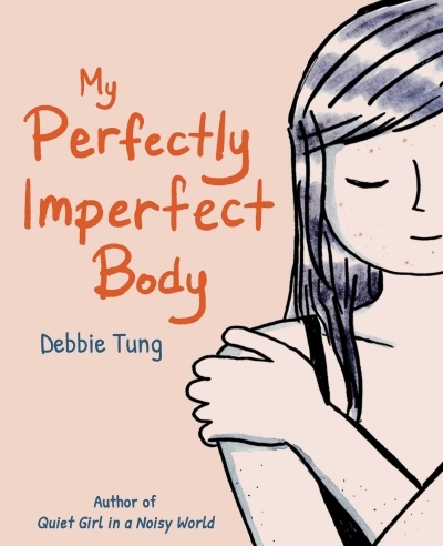 My Perfectly Imperfect Body | Tung, Debbie (Auteur)