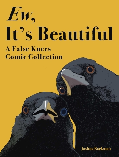 Ew, It's Beautiful : A False Knees Comic Collection | Barkman, Joshua (Auteur)