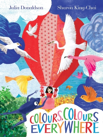 Colours, Colours Everywhere | Donaldson, Julia (Auteur) | King-Chai, Sharon (Illustrateur)