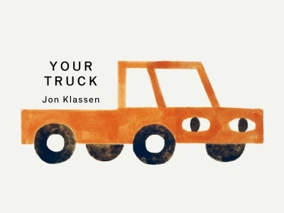 Your Truck (Canadian Edition) : (A Board Book with Minimalist Illustrations That Explores Ownership, Imagination, and Perspective) | Klassen, Jon (Auteur) | Klassen, Jon (Illustrateur)