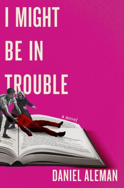 I Might Be in Trouble | Aleman, Daniel (Auteur)