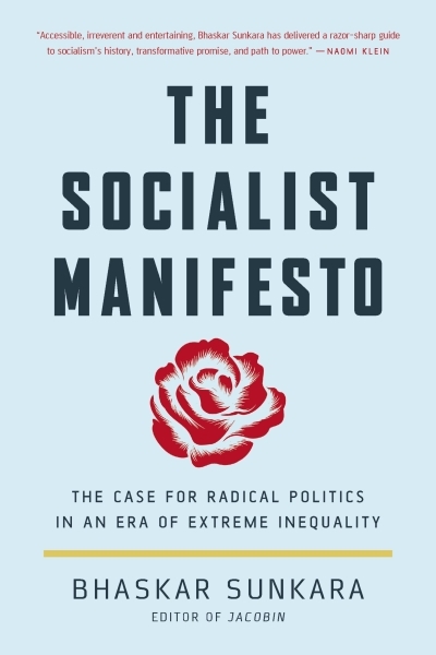 The Socialist Manifesto : The Case for Radical Politics in an Era of Extreme Inequality | Sunkara, Bhaskar (Auteur)