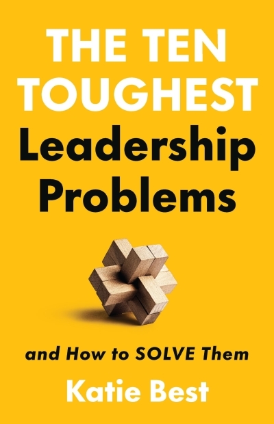 The Ten Toughest Leadership Problems : And How to Solve Them | Best, Dr. Katie (Auteur)