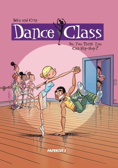 Dance Class Vol. 1 : So, You Think You Can Hip-Hop? | Beka (Auteur) | Crip (Illustrateur)