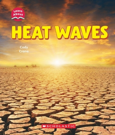 Heat Waves (Learn About: Wild Weather) | Crane, Cody (Auteur)