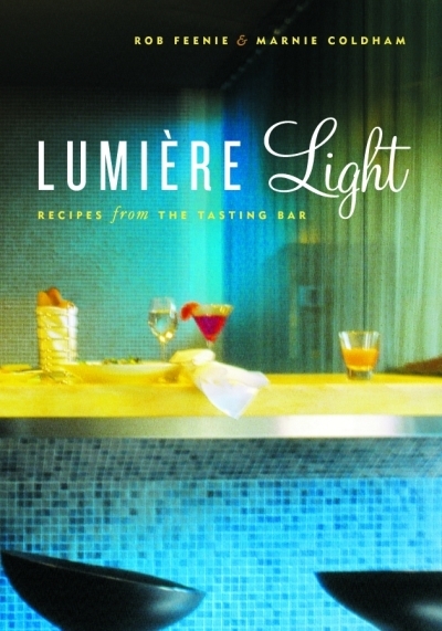Lumiere Light : Recipes from the Tasting Bar | Feenie, Rob (Auteur) | Coldham, Marnie (Auteur)