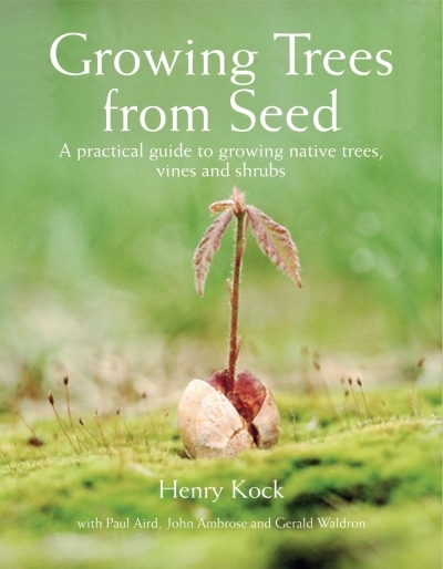 Growing Trees from Seed : A Practical Guide to Growing Native Trees, Vines and Shrubs | 