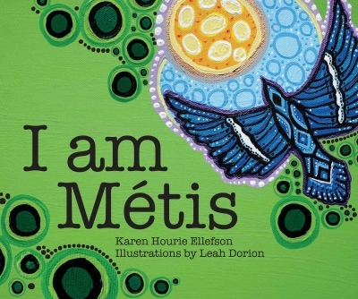 I Am Metis | Ellefson, Karen Hourie (Auteur) | Dorion, Leah (Illustrateur) | Dorion, Leah (Illustrateur)