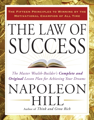 The Law of Success : The Master Wealth-Builder's Complete and Original Lesson Plan for Achieving Your Dreams | Hill, Napoleon (Auteur)